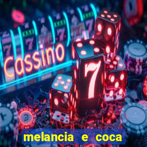 melancia e coca cola faz mal